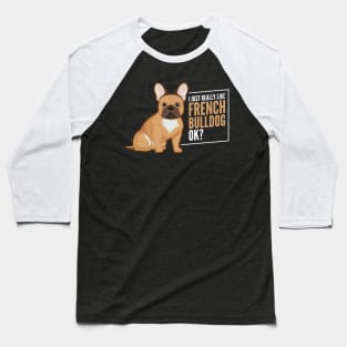 I Just Really Like French Bulldog ok? Baseball T-Shirt